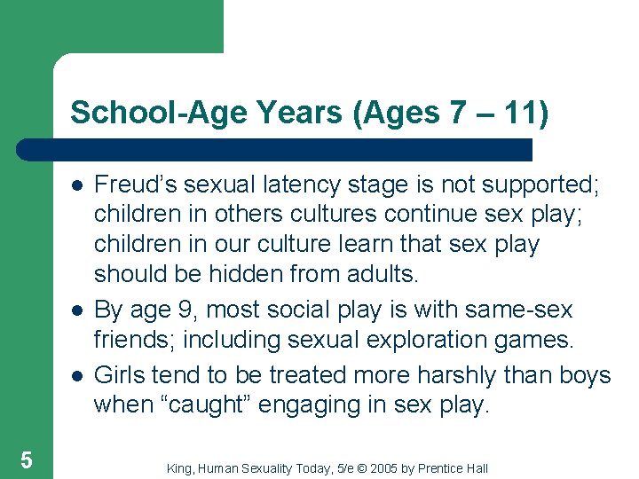 School-Age Years (Ages 7 – 11) l l l 5 Freud’s sexual latency stage