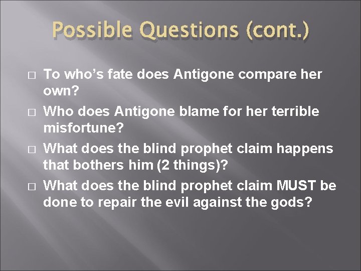 Possible Questions (cont. ) � � To who’s fate does Antigone compare her own?