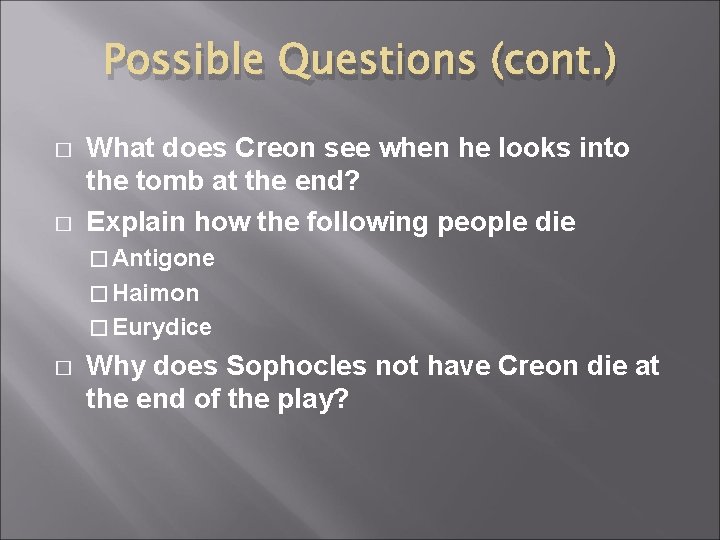Possible Questions (cont. ) � � What does Creon see when he looks into