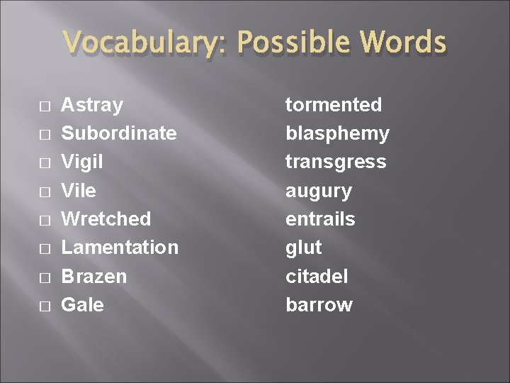 Vocabulary: Possible Words � � � � Astray Subordinate Vigil Vile Wretched Lamentation Brazen