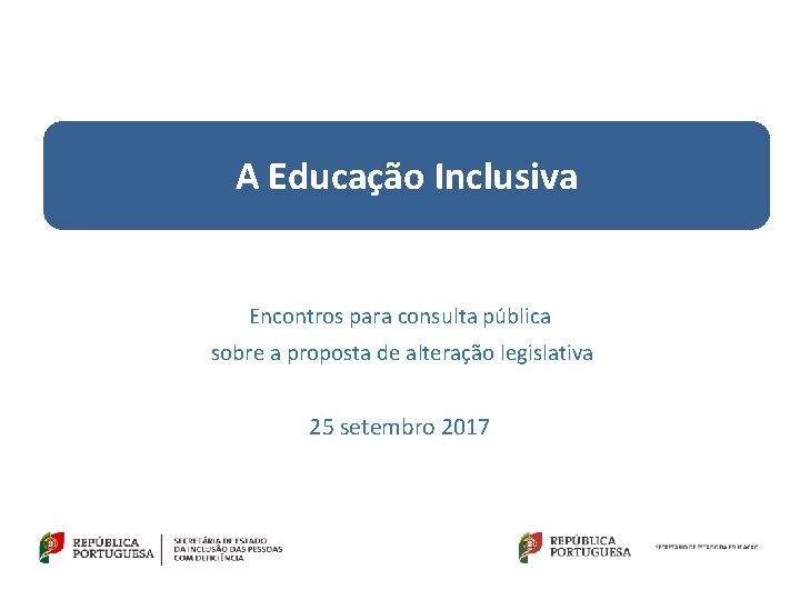 A Educação Inclusiva Encontros para consulta pública sobre a proposta de alteração legislativa 25