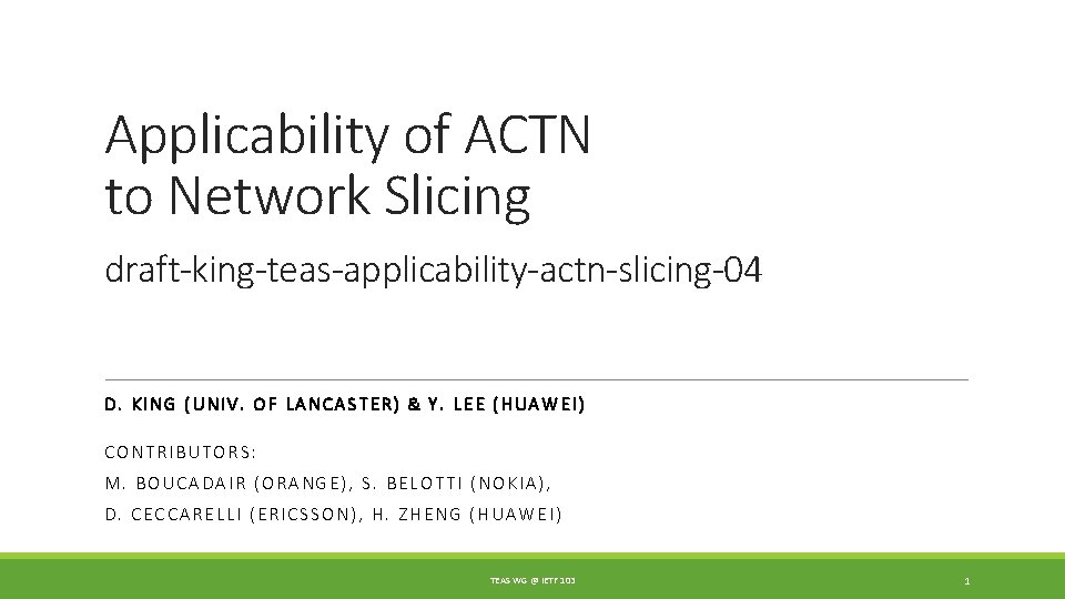 Applicability of ACTN to Network Slicing draft-king-teas-applicability-actn-slicing-04 D. KING (UNIV. OF LANCASTER) & Y.