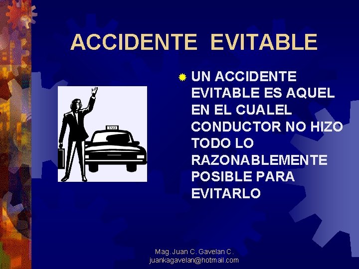 ACCIDENTE EVITABLE ® UN ACCIDENTE EVITABLE ES AQUEL EN EL CUALEL CONDUCTOR NO HIZO