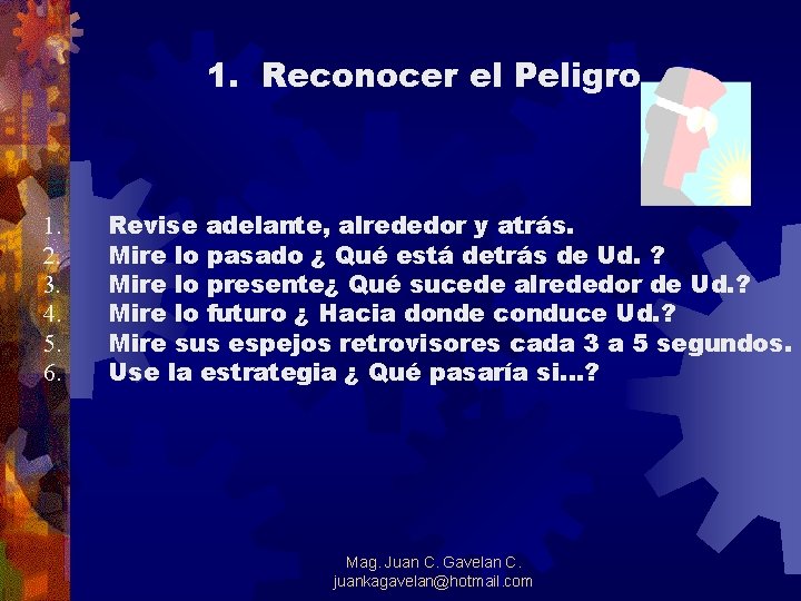 1. Reconocer el Peligro 1. 2. 3. 4. 5. 6. Revise adelante, alrededor y