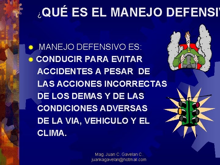 ¿ QUÉ ES EL MANEJO DEFENSIVO ES: ® CONDUCIR PARA EVITAR ACCIDENTES A PESAR