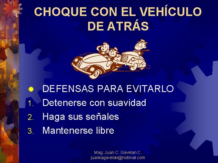 CHOQUE CON EL VEHÍCULO DE ATRÁS DEFENSAS PARA EVITARLO 1. Detenerse con suavidad 2.