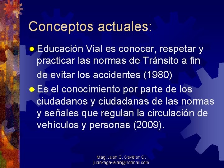 Conceptos actuales: ® Educación Vial es conocer, respetar y practicar las normas de Tránsito