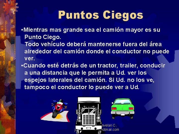 Puntos Ciegos • Mientras mas grande sea el camión mayor es su Punto Ciego.