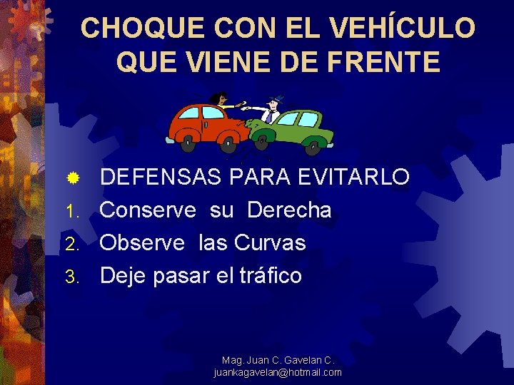CHOQUE CON EL VEHÍCULO QUE VIENE DE FRENTE DEFENSAS PARA EVITARLO 1. Conserve su