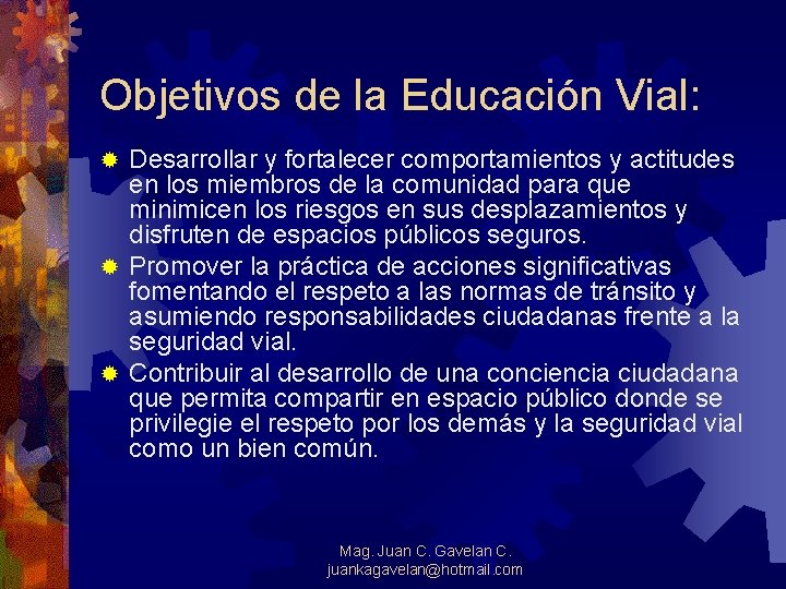 Objetivos de la Educación Vial: Desarrollar y fortalecer comportamientos y actitudes en los miembros