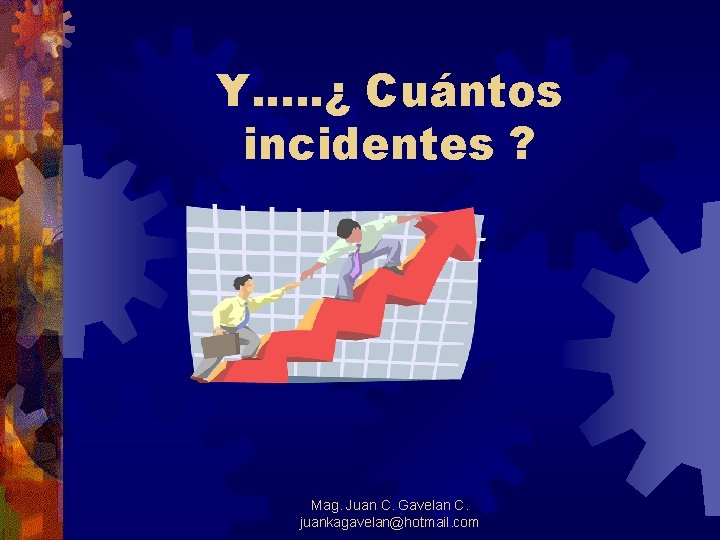 Y. . . ¿ Cuántos incidentes ? Mag. Juan C. Gavelan C. juankagavelan@hotmail. com