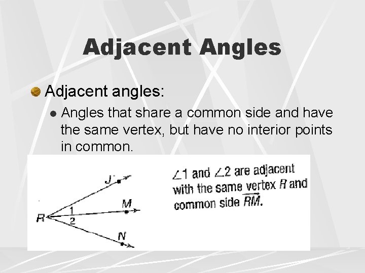 Adjacent Angles Adjacent angles: l Angles that share a common side and have the