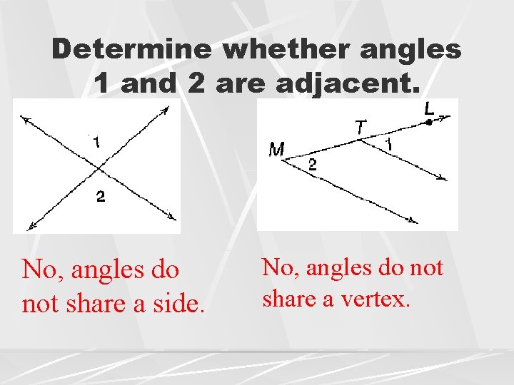 Determine whether angles 1 and 2 are adjacent. No, angles do not share a