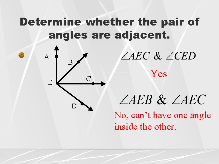 Determine whether the pair of angles are adjacent. A B C E D Yes