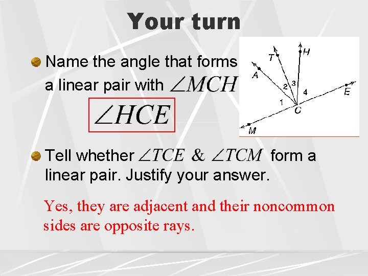Your turn Name the angle that forms a linear pair with Tell whether form