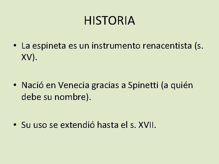 HISTORIA • La espineta es un instrumento renacentista (s. XV). • Nació en Venecia