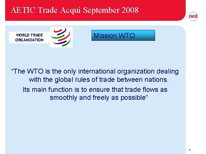 AETIC Trade Acqui September 2008 WORLD TRADE ORGANIZATION Mission WTO “The WTO is the