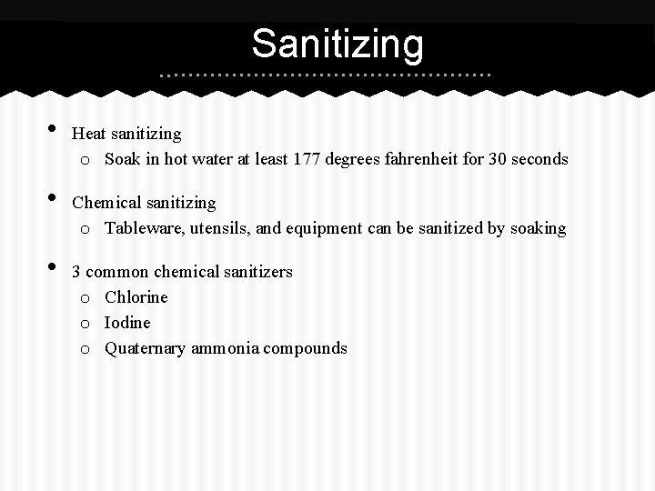 Sanitizing • • • Heat sanitizing o Soak in hot water at least 177