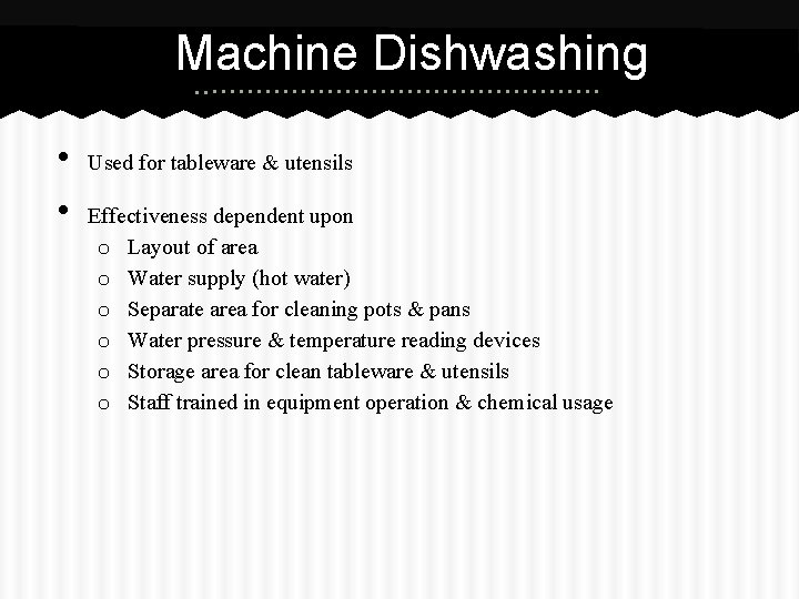 Machine Dishwashing • • Used for tableware & utensils Effectiveness dependent upon o Layout