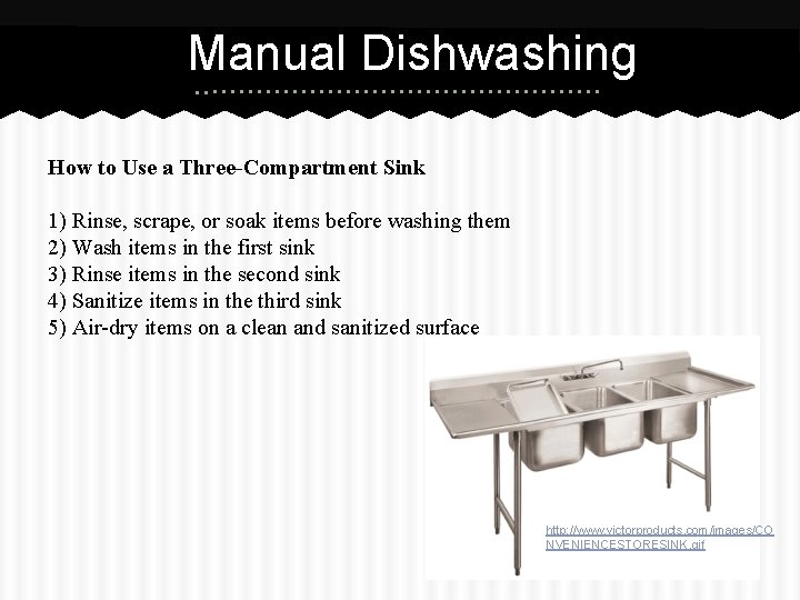 Manual Dishwashing How to Use a Three-Compartment Sink 1) Rinse, scrape, or soak items