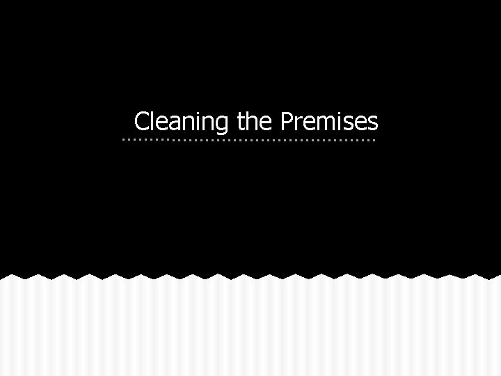 Cleaning the Premises 