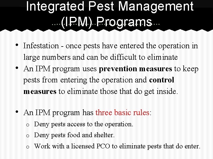 Integrated Pest Management (IPM) Programs • Infestation - once pests have entered the operation