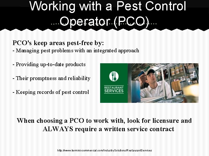 Working with a Pest Control Operator (PCO) PCO's keep areas pest-free by: - Managing