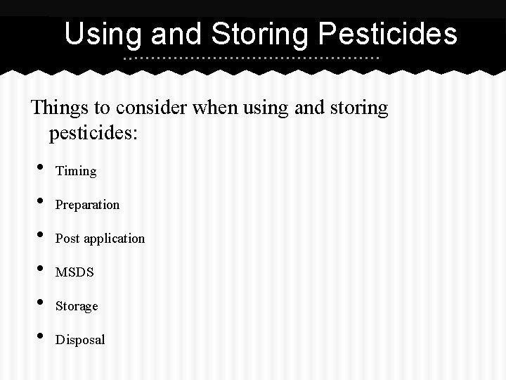 Using and Storing Pesticides Things to consider when using and storing pesticides: • •