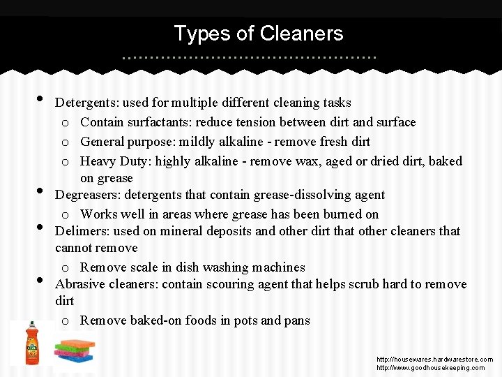 Types of Cleaners • • Detergents: used for multiple different cleaning tasks o Contain