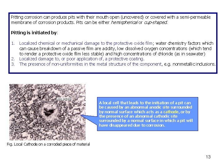 Pitting corrosion can produce pits with their mouth open (uncovered) or covered with a