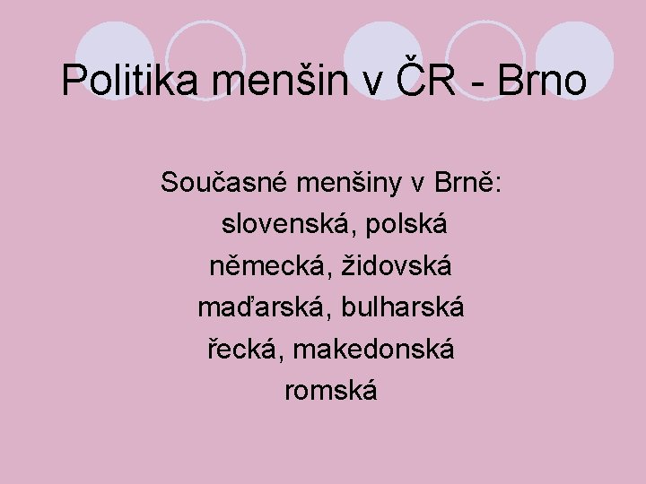 Politika menšin v ČR - Brno Současné menšiny v Brně: slovenská, polská německá, židovská