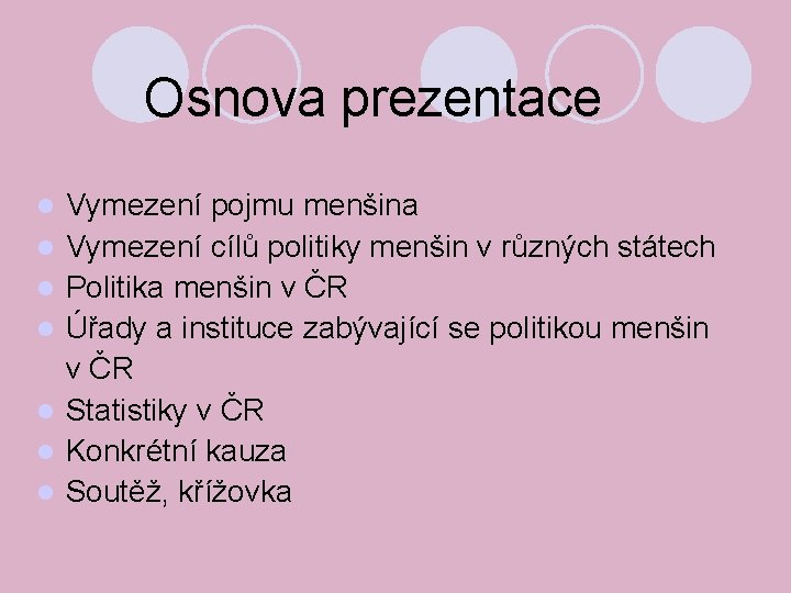 Osnova prezentace Vymezení pojmu menšina Vymezení cílů politiky menšin v různých státech Politika menšin