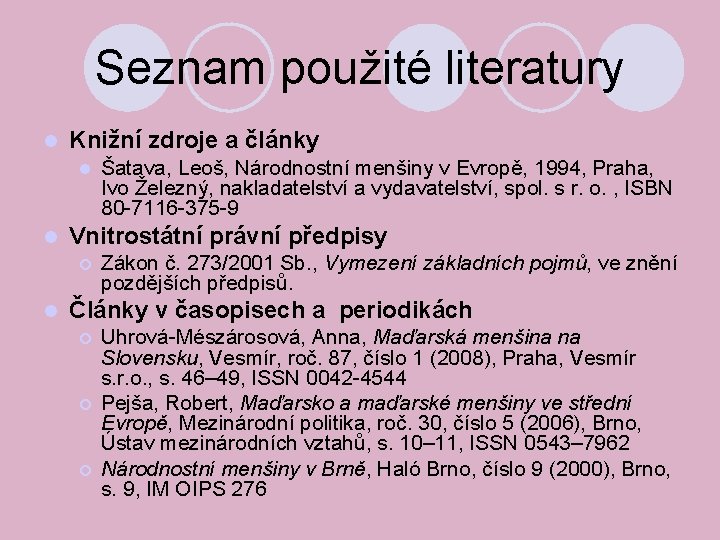 Seznam použité literatury Knižní zdroje a články Vnitrostátní právní předpisy Šatava, Leoš, Národnostní menšiny