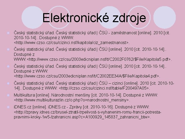 Elektronické zdroje Český statistický úřad | ČSÚ - zaměstnanost [online]. 2010 [cit. 2010 -10