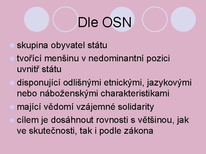  Dle OSN skupina obyvatel státu tvořící menšinu v nedominantní pozici uvnitř státu disponující