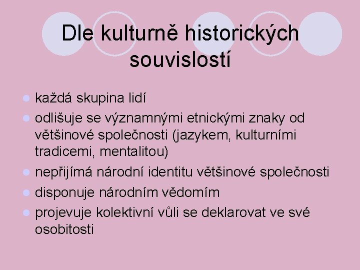 Dle kulturně historických souvislostí každá skupina lidí odlišuje se významnými etnickými znaky od většinové