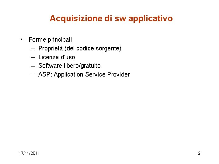 Acquisizione di sw applicativo • Forme principali – Proprietà (del codice sorgente) – Licenza