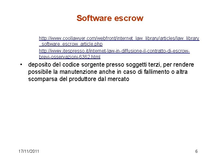 Software escrow http: //www. coollawyer. com/webfront/internet_law_library/articles/law_library _software_escrow_article. php http: //www. itespresso. it/internet-law-in-diffusione-il-contratto-di-escrowbrevi-osservazioni-6362. html •