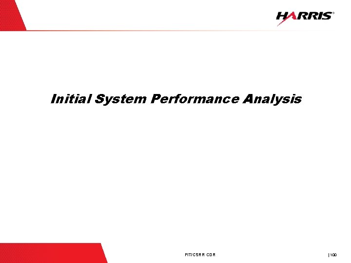 Initial System Performance Analysis FIT/CSRR CDR | 100 