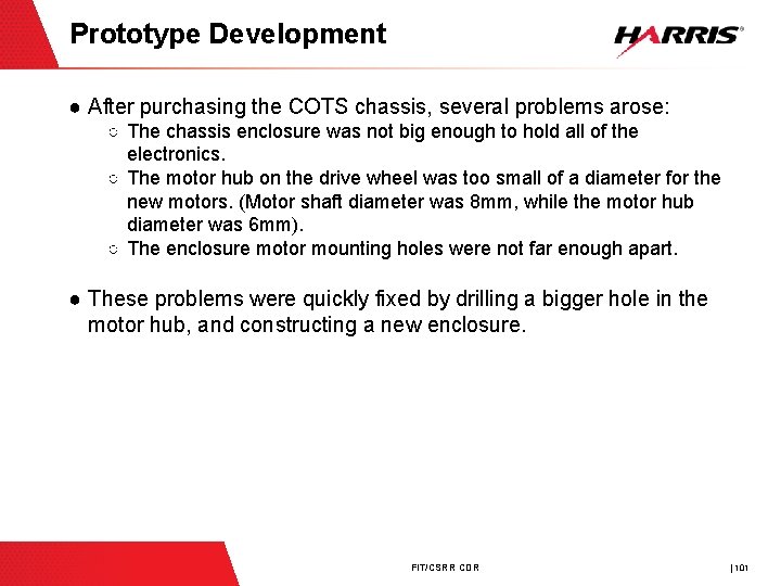 Prototype Development ● After purchasing the COTS chassis, several problems arose: ○ The chassis
