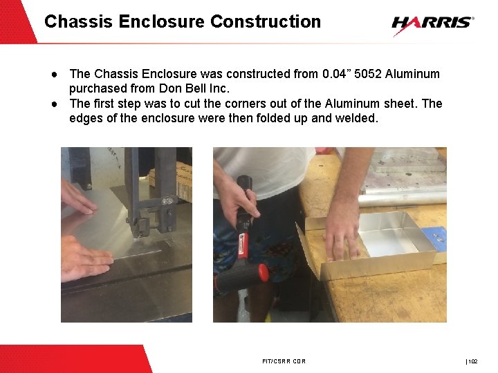 Chassis Enclosure Construction ● The Chassis Enclosure was constructed from 0. 04” 5052 Aluminum