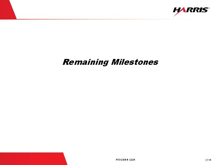 Remaining Milestones FIT/CSRR CDR | 114 