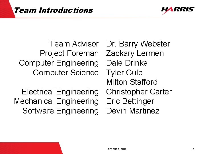 Team Introductions Team Advisor Project Foreman Computer Engineering Computer Science Dr. Barry Webster Zackary