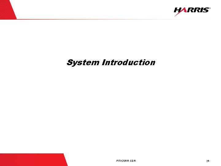 System Introduction FIT/CSRR CDR | 6 