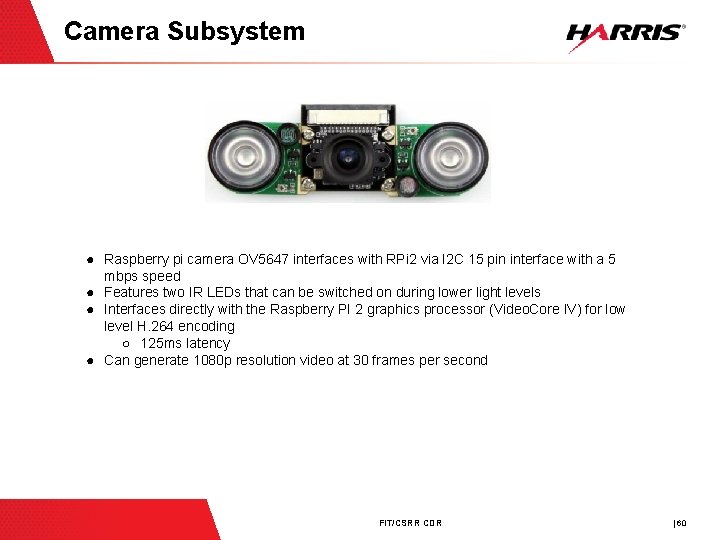 Camera Subsystem ● Raspberry pi camera OV 5647 interfaces with RPi 2 via I