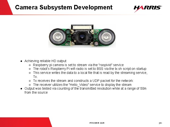 Camera Subsystem Development ● Achieving reliable HD output ○ Raspberry pi camera is set