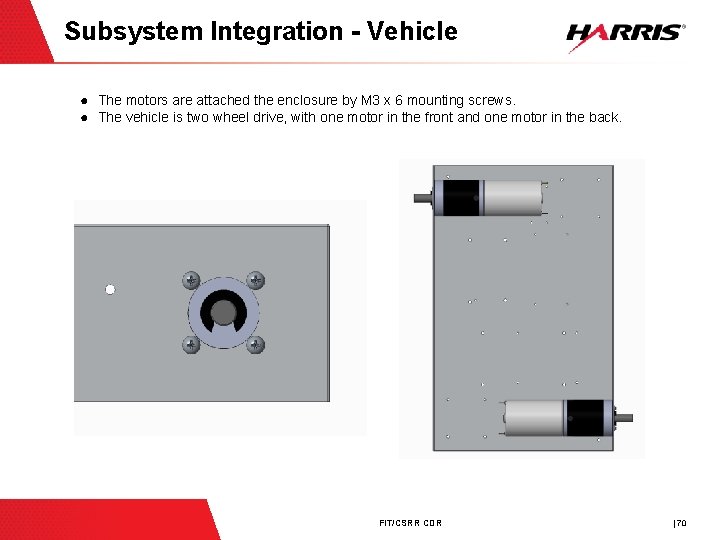 Subsystem Integration - Vehicle ● The motors are attached the enclosure by M 3