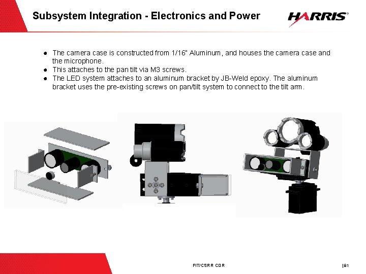 Subsystem Integration - Electronics and Power ● The camera case is constructed from 1/16”