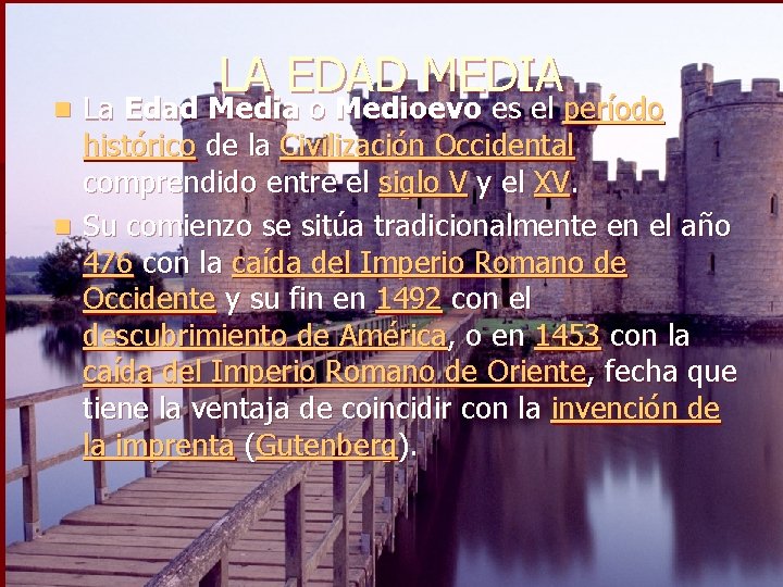 LA EDAD MEDIA La Edad Media o Medioevo es el período histórico de la