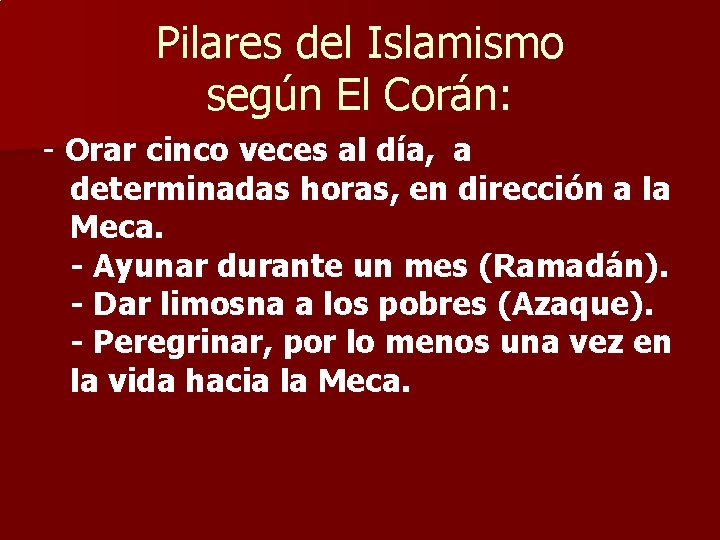 Pilares del Islamismo según El Corán: - Orar cinco veces al día, a determinadas